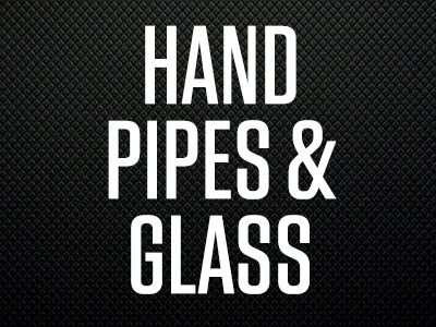 HAND PIPES & GLASS