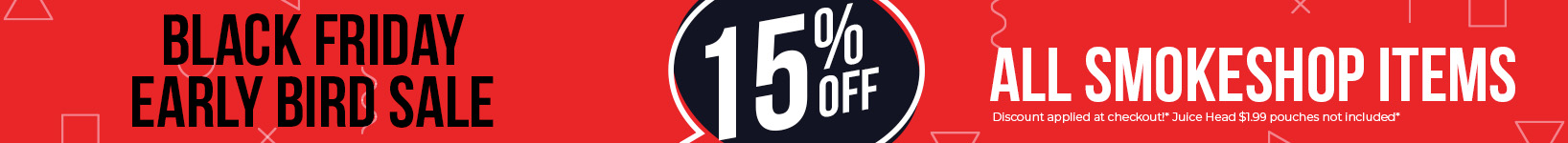 PRE-BLACK FRIDAY: UP TO 15% OFF SMOKE SHOP ITEMS THIS WEEK ONLY